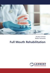 Full Mouth Rehabilitation Chiniwar, Shubha Lap Lambert Academic Publishing