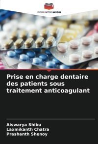Prise En Charge Dentaire Des Patients Sous Traitement Anticoagulant Shıbu, Aıswarya Editions Notre Savoir