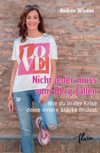 Nicht Jeder Muss Vom Berg Fallen: Wie Du İn Der Krise Deine İnnere Strke Findest (German Edition) Wiedau, Andrea Alvin-Verlag