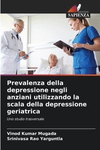 Prevalenza Della Depressione Negli Anziani Utilizzando La Scala Della Depressione Geriatrica: Uno Studio Trasversale Mugada, Vinod Kumar Edizioni Sapienza