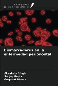 Biomarcadores En La Enfermedad Periodontal Singh, Akanksha Ediciones Nuestro Conocimiento