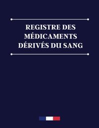 Registre Des Mdicaments Drivs Du Sang: Conforme Au Code De La Sant Publique Editions Fr, Mds Independently Publıshed