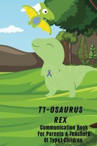 T1-Osaurus Rex: Communication Book For Parents & Teachers Of Type 1 Children Publications, Wolfnet Independently Publıshed