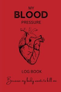 My Blood Pressure Log Book Beeby, Anushka Independently Publıshed