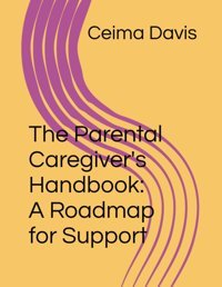 The Parental Caregiver'S Handbook: A Roadmap For Support Davis, Ceima Independently Publıshed