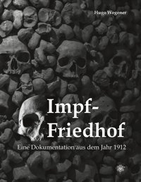 Impf-Friedhof: Eine Dokumentation Aus Dem Jahr 1912 Wegener, Hugo Schulten, F