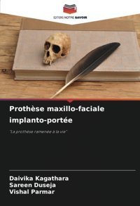 Prothse Maxillo-Faciale İmplanto-Porte: La Prothse Ramene La Vie Kagathara, Daivika Editions Notre Savoir