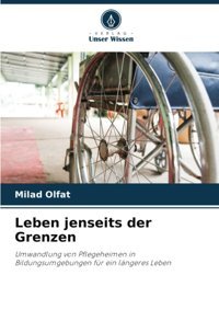 Leben Jenseits Der Grenzen: Umwandlung Von Pflegeheimen İn Bildungsumgebungen Für Ein Lngeres Leben Olfat, Milad Verlag Unser Wissen