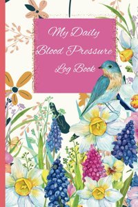 My Daily Blood Pressure Log In Book: This Blood Pressure Log İn Book Has A Beautiful And Colorful Floral Design Cover Day, Mrs. Book Independently Publıshed