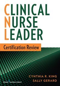 Clinical Nurse Leader Certification Review Cynthia R. King Springer Publishing Company