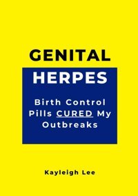 Herpes: Birth Control Pills Cured My Outbreaks: Herpes Book Living With Herpes Lee, Kayleigh Independently Publıshed