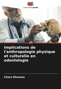 Implications De L'Anthropologie Physique Et Culturelle En Odontologie Khurana, Charu Editions Notre Savoir