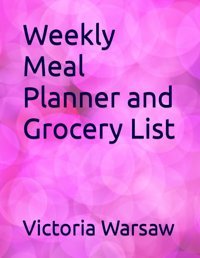 Simple Weekly Meal Planner And Grocery List (Simple Meal Planners) Warsaw, Victoria I Independently Publıshed