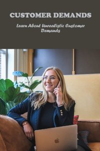Customer Demands: Learn About Unrealistic Customer Demands Faiola, Simone Independently Publıshed