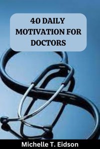 40 Daıly Motıvatıon For Doctors Eidson, Michelle T. Independently Publıshed