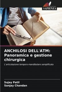 Anchılosı Dell'Atm: Panoramica E Gestione Chirurgica: L'Articolazione Temporo-Mandibolare Semplificata Patil, Sujay Edizioni Sapienza