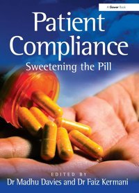 Patient Compliance: Sweetening The Pill Kermani, Faiz Routledge