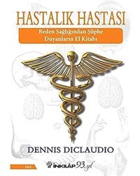 Hastalık Hastası: Beden Sağlığından Şüphe Duyanların El Kitabı Dennis Diclaudio İnkılap Kitabevi