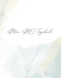 Multiple Sklerose İm Fokus: Ein Tagebuch Für Den Weg Zur Selbstpflege: Ms-Symptommanagement, Reflexion Und Wohlbefinden Dokumentiert, Jeden Tag Für Mehr Erkenntnisse Zum Verlauf Und Entwicklung Karla, Petra Independently Publıshed