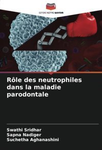 Rle Des Neutrophiles Dans La Maladie Parodontale Sridhar, Swathi Editions Notre Savoir