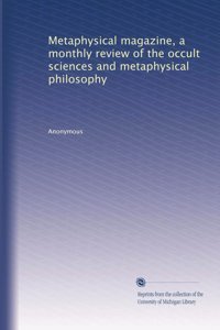 Metaphysical Magazine, A Monthly Review Of The Occult Sciences And Metaphysical Philosophy: Volume 3 Anonymous University Of Michigan Library