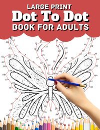 Large Print Dot To Dot Book For Adults: Large Print Birds, Butterflies, Animals, Flowers And More Dot To Dot Lane, Creekside Independently Publıshed