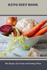 Keto Diet Book: The Basics Of A Low-Carb Eating Plan Emile, Raguel Independently Publıshed