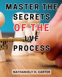Master The Secrets Of The Lvf Process: Unlock The Power Of The Lvf System: Discover Proven Strategies For Success İn Your Business Carter, Nathaniely H. Independently Publıshed