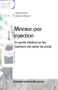 Minceur Par İnjection: Un Guide Mdical Sur Les İnjections De Perte De Poids Wasner, Robert Bremen University Press