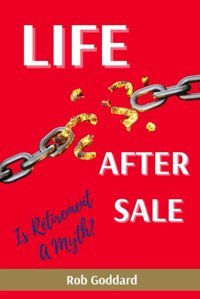 Life After Sale: Is Retirement A Myth? Goddard, Rob Independently Publıshed