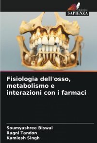 Fisiologia Dell'Osso, Metabolismo E İnterazioni Con İ Farmaci Biswal, Soumyashree Edizioni Sapienza