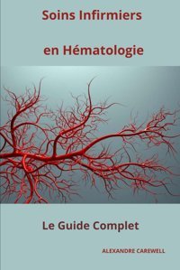 Soins Infirmiers En Hmatologie Le Guide Complet Carewell, Alexandre Independently Publıshed