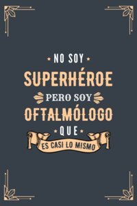 Cuaderno De Notas No Soy Superhroe Pero Soy Oftalmlogo Que Es Casi Lo Mismo: Diario Y Libreta De Apuntes Regalo Para Chicos Oftalmlogos, Original Oftalmlogo O Estudiantes De Oftalmologa Badzın Cuadernos Independently Publıshed