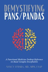 Demystifying Pans/Pandas: A Functional Medicine Desktop Reference On Basal Ganglia Encephalitis O'Hara, Nancy Dpwn Publishing