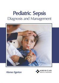 Pediatric Sepsis: Diagnosis And Management American Medical Publishers
