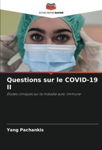 Questions Sur Le Covıd-19 Iı: Tudes Cliniques Sur La Maladie Auto-İmmune Pachankis, Yang Editions Notre Savoir