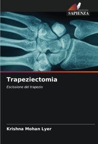 Trapeziectomia: Escissione Del Trapezio Lyer, Krishna Mohan Edizioni Sapienza