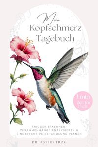 3 Minuten Kopfschmerz Tagebuch: Kopfschmerzen Und Migrne Besser Verstehen, Vorbeugen Und Besiegen Trog, Dr. Astrid Independently Publıshed