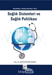 Sağlık Sistemleri Ve Sağlık Politikası: Genişletilmiş Ve Gözden Geçirilmiş 4.Baskı Selin Ertürk Atabey Gazi Kitabevi Sınav Kitapları