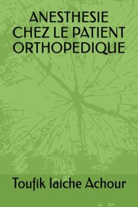Anesthesıe Chez Le Patıent Orthopedıque Iaıche Achour, Toufik Independently Publıshed