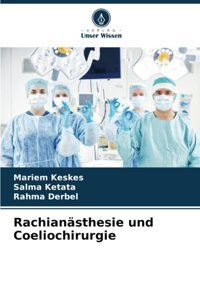 Rachiansthesie Und Coeliochirurgie: De Keskes, Mariem Verlag Unser Wissen