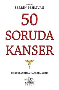 50 Soruda Kanser: Korkularınıza Hapsolmayın! Berrin Pehlivan Nemesis