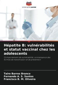 Hpatite B: Vulnrabilits Et Statut Vaccinal Chez Les Adolescents: Comportement De Vulnrabilit, Connaissance Des Formes De Transmission Et De Prvention Barros Branco, Tairo Editions Notre Savoir