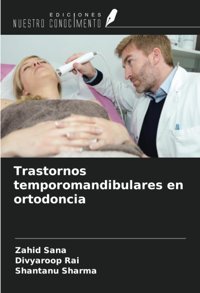 Trastornos Temporomandibulares En Ortodoncia Sana, Zahid Ediciones Nuestro Conocimiento