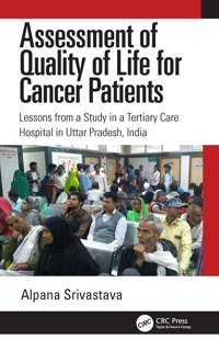 Assessment Of Quality Of Life For Cancer Patients: Lessons From A Study İn A Tertiary Care Hospital İn Uttar Pradesh, India Srivastava, Alpana Crc Press Inc