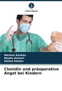 Clonidin Und Properative Angst Bei Kindern Keskes, Mariem Verlag Unser Wissen