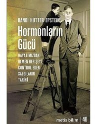 Hormonların Gücü: Hayatımızdaki Hemen Her Şeyi Kontrol Eden Salgıların Tarihi Randi Hutter Epstein Metis Yayınları