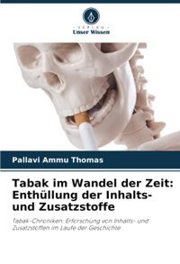 Tabak İm Wandel Der Zeit: Enthüllung Der Inhaltsund Zusatzstoffe: Tabak-Chroniken: Erforschung Von Inhaltsund Zusatzstoffen İm Laufe Der Geschichte Ammu Thomas, Pallavi Verlag Unser Wissen