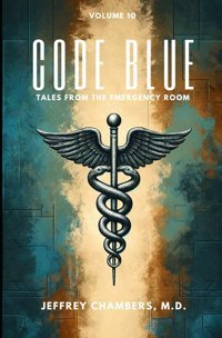 Code Blue: Tales From The Emergency Room: Volume 10 Chambers Md, Jeffrey Free Reign Publishing