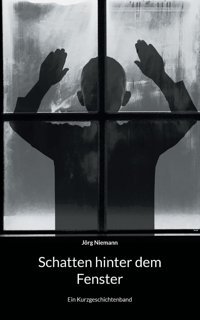 Schatten Hinter Dem Fenster: Ein Kurzgeschichtenband Niemann, Jörg Bod Books On Demand